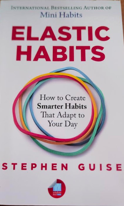 Elastic Habits How to create Smarter Habits  That Adapt to Your Day